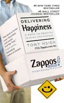 Prinášanie šťastia - cesta k zisku, vášni a cieľu - Delivering Happiness - A Path to Profits, Passion and Purpose