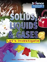 Pevné látky, kvapaliny a plyny: Skúmajme - Solids, Liquids and Gases: Let's Investigate