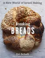 Lámanie chleba: Chlieb: Nový svet izraelského pečenia - chleby, plnené chleby, chaly, sušienky a legendárna čokoládová babka - Breaking Breads: A New World of Israeli Baking--Flatbreads, Stuffed Breads, Challahs, Cookies, and the Legendary Chocolate Babka