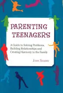 Výchova tínedžerov: Riešenie problémov, budovanie vzťahov a vytváranie harmónie: praktická príručka - Parenting Teenagers: A Guide Solving Problems, Building Relationships and Creating Harmony