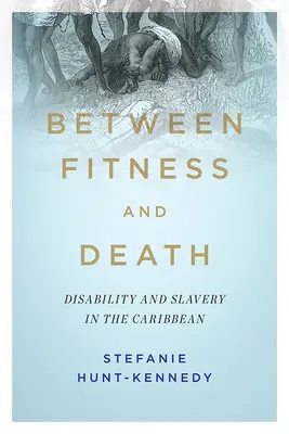 Medzi kondíciou a smrťou: Postihnutie a otroctvo v Karibiku - Between Fitness and Death: Disability and Slavery in the Caribbean