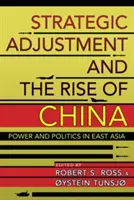 Strategické prispôsobovanie a vzostup Číny: Moc a politika vo východnej Ázii - Strategic Adjustment and the Rise of China: Power and Politics in East Asia
