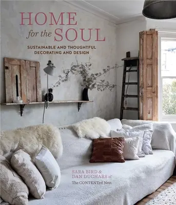 Domov pre dušu: Udržateľné a premyslené zariaďovanie a dizajn - Home for the Soul: Sustainable and Thoughtful Decorating and Design