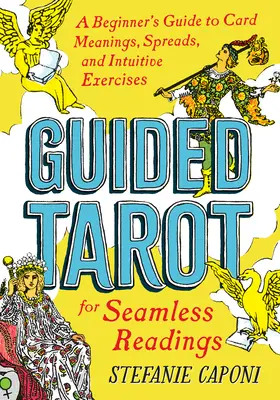 Vedený tarot: Intuitívne cvičenia pre bezproblémové výklady: sprievodca pre začiatočníkov: významy kariet, rozklad a intuitívne cvičenia pre bezproblémové výklady - Guided Tarot: A Beginner's Guide to Card Meanings, Spreads, and Intuitive Exercises for Seamless Readings
