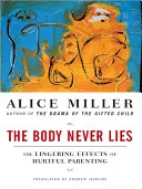 Telo nikdy neklame: Pretrvávajúce následky zraňujúceho rodičovstva - The Body Never Lies: The Lingering Effects of Hurtful Parenting