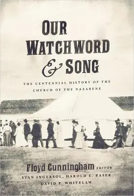Naše heslo a pieseň: Storočná história Nazaretskej cirkvi - Our Watchword and Song: The Centennial History of the Church of the Nazarene