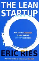 Lean Startup - Ako neustála inovácia vytvára radikálne úspešné podniky - Lean Startup - How Constant Innovation Creates Radically Successful Businesses