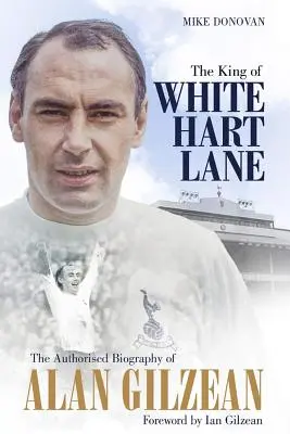 Kráľ White Hart Lane: Autorizovaný životopis Alana Gilzeana - The King of White Hart Lane: The Authorised Biography of Alan Gilzean