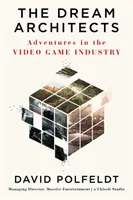 Architekti snov - Dobrodružstvá v odvetví videohier - The Dream Architects - Adventures in the Video Game Industry