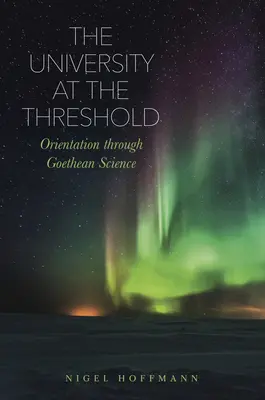 Univerzita na prahu: Orientácia prostredníctvom Goetheho vedy - The University at the Threshold: Orientation Through Goethean Science