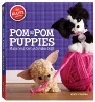Pom Pom Puppies: S plsťou, priadzou, korálkovými očami, hrebeňom, mini POM-Poms a lepidlom] - Pom Pom Puppies: Make Your Own Adorable Dogs [With Felt, Yarn, Bead Eyes, Styling Comb, Mini POM-Poms and Glue]