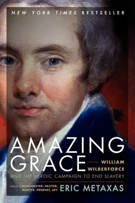 Úžasná milosť: William Wilberforce a hrdinská kampaň za ukončenie otroctva - Amazing Grace: William Wilberforce and the Heroic Campaign to End Slavery