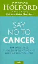 Povedzte nie rakovine: Sprievodca bez liekov na prevenciu a pomoc v boji proti rakovine - Say No to Cancer: The Drug-Free Guide to Preventing and Helping Fight Cancer