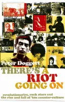 Idú nepokoje - Revolucionári, rockové hviezdy a vzostup a pád kontrakultúry 60. rokov - There's A Riot Going On - Revolutionaries, Rock Stars, and the Rise and Fall of '60s Counter-Culture