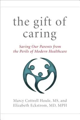Dar starostlivosti: Zachráňme našich rodičov - a seba - pred nebezpečenstvami moderného zdravotníctva - The Gift of Caring: Saving Our Parents--And Ourselves--From the Perils of Modern Healthcare