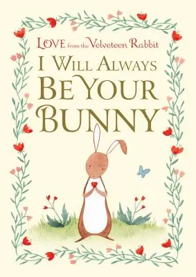 Vždy budem tvojím zajačikom: Láska od sametového králika - I Will Always Be Your Bunny: Love from the Velveteen Rabbit