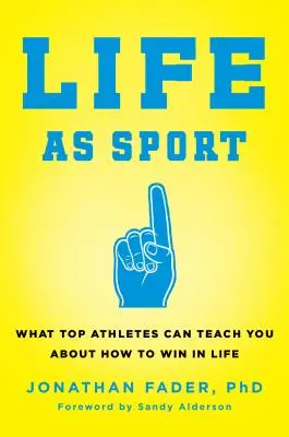 Život ako šport: Čo vás môžu špičkoví športovci naučiť o tom, ako vyhrať v živote - Life as Sport: What Top Athletes Can Teach You about How to Win in Life