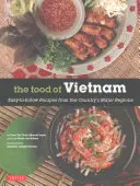 The Food of Vietnam: Vietnamské jedlo: Jednoduché recepty z hlavných regiónov krajiny [Vietnamská kuchárska kniha s viac ako 80 receptami] - The Food of Vietnam: Easy-To-Follow Recipes from the Country's Major Regions [Vietnamese Cookbook with Over 80 Recipes]
