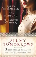 Všetky moje zajtrajšky: Tri historické romance o večnej láske - All My Tomorrows: Three Historical Romance Novellas of Everlasting Love