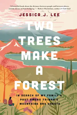 Dva stromy tvoria les: Hľadanie minulosti mojej rodiny medzi horami a pobrežím Taiwanu - Two Trees Make a Forest: In Search of My Family's Past Among Taiwan's Mountains and Coasts