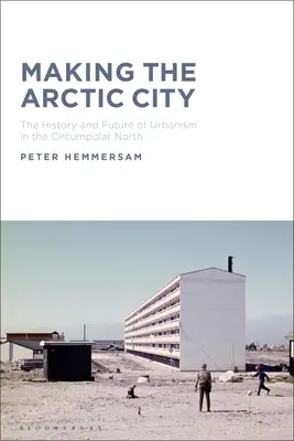 Tvorba arktického mesta: Vychádzky z arktických miest: história a budúcnosť urbanizmu na severnom cirkumpolárnom území - Making the Arctic City: The History and Future of Urbanism in the Circumpolar North