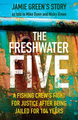 Pätica zo Sladkej vody: 5 mužov, 104 rokov vo väzení a hľadanie spravodlivosti - The Freshwater Five: 5 Men, 104 Years in Prison, and the Quest for Justice