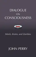 Dialóg o vedomí - mysle, mozgy a zombie - Dialogue on Consciousness - Minds, Brains, and Zombies