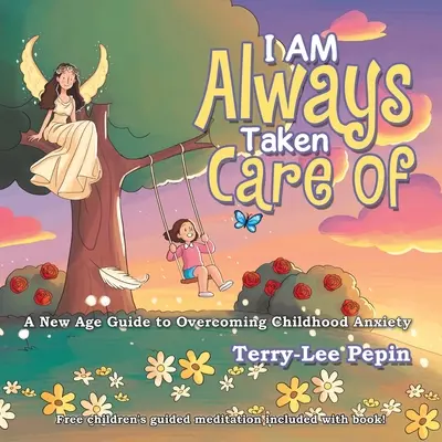 Vždy je o mňa postarané: Príručka New Age na prekonanie úzkosti v detstve - I Am Always Taken Care Of: A New Age Guide to Overcoming Childhood Anxiety