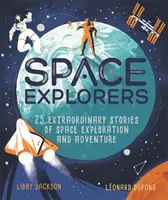 Vesmírni bádatelia - 25 neobyčajných príbehov o skúmaní vesmíru a dobrodružstve - Space Explorers - 25 extraordinary stories of space exploration and adventure