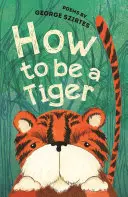 Ako byť tigrom - básne - How to be a Tiger - Poems