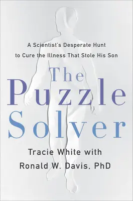 Riešiteľ hádaniek: Zúfalá snaha vedca vyliečiť chorobu, ktorá mu ukradla syna - The Puzzle Solver: A Scientist's Desperate Quest to Cure the Illness That Stole His Son