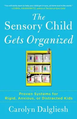 The Sensory Child Gets Organized: Vychádzajúc z tejto knihy, autori sa snažia, aby deti boli v bezpečí a aby sa im darilo: Osvedčené systémy pre rigidné, úzkostlivé alebo roztržité deti - The Sensory Child Gets Organized: Proven Systems for Rigid, Anxious, or Distracted Kids