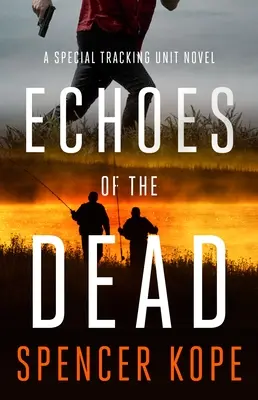 Ozveny mŕtvych: Román špeciálnej jednotky na sledovanie - Echoes of the Dead: A Special Tracking Unit Novel
