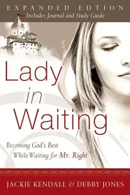 Dáma v očakávaní: a zároveň čaká na pána Pravého. - Lady in Waiting: Becoming God's Best While Waiting for Mr. Right