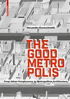 Dobrá metropola - od mestskej beztvárnosti k metropolitnej architektúre - Good Metropolis - From Urban Formlessness to Metropolitan Architecture