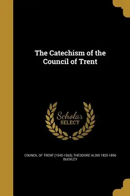 Katechizmus Tridentského koncilu (Tridentský koncil (1545-1563)) - The Catechism of the Council of Trent (Council of Trent (1545-1563))