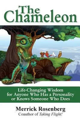 Chameleón: Chameleón: Múdrosť, ktorá zmení život každému, kto má osobnosť alebo pozná niekoho, kto ju má - The Chameleon: Life-Changing Wisdom for Anyone Who Has a Personality or Knows Someone Who Does