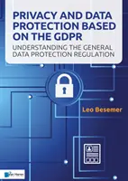Ochrana súkromia a údajov na základe Gdpr: Pochopenie všeobecného nariadenia o ochrane údajov - Privacy and Data Protection Based on the Gdpr: Understanding the General Data Protection Regulation