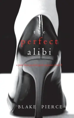 Dokonalé alibi (Psychologický triler Jessie Huntovej - kniha osem) - The Perfect Alibi (A Jessie Hunt Psychological Suspense Thriller-Book Eight)