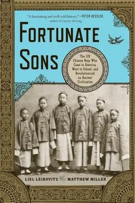 Šťastní synovia: 120 čínskych chlapcov, ktorí prišli do Ameriky, chodili do školy a spôsobili revolúciu v starovekej civilizácii - Fortunate Sons: The 120 Chinese Boys Who Came to America, Went to School, and Revolutionized an Ancient Civilization