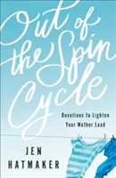Von z kolobehu: Odovzdanie na odľahčenie materskej záťaže - Out of the Spin Cycle: Devotions to Lighten Your Mother Load