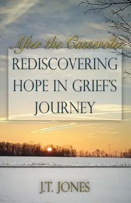 Po kastróloch: Znovuobjavenie nádeje na ceste smútkom - After the Casseroles: Rediscovering Hope in Grief's Journey