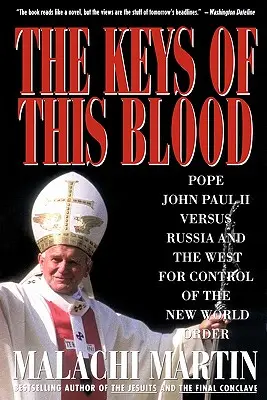 Kľúče tejto krvi: Pápež Ján Pavol II. proti Rusku a Západu o kontrolu nad novým svetovým poriadkom - Keys of This Blood: Pope John Paul II Versus Russia and the West for Control of the New World Order