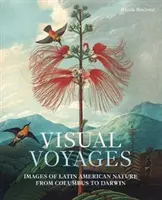Vizuálne cesty: Obrazy latinskoamerickej prírody od Kolumba po Darwina - Visual Voyages: Images of Latin American Nature from Columbus to Darwin