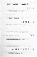 Hranice belošstva: Iránski Američania a každodenná politika rasy - The Limits of Whiteness: Iranian Americans and the Everyday Politics of Race