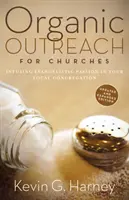 Organická pomoc pre zbory: Evanjelizačná vášeň v miestnom zbore - Organic Outreach for Churches: Infusing Evangelistic Passion in Your Local Congregation