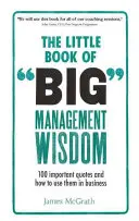 Malá kniha veľkých manažérskych múdrostí - 90 dôležitých citátov a ako ich využiť v podnikaní - Little Book of Big Management Wisdom - 90 important quotes and how to use them in business