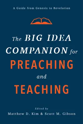 The Big Idea Companion for Preaching and Teaching: A Guide from Genesis to Revelation (Veľká myšlienka ako sprievodca pri kázaní a vyučovaní) - The Big Idea Companion for Preaching and Teaching: A Guide from Genesis to Revelation