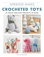 Víkend tvorí: Háčkované hračky: 25 rýchlych a jednoduchých projektov na výrobu - Weekend Makes: Crocheted Toys: 25 Quick and Easy Projects to Make