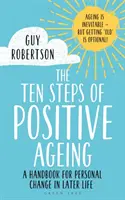 Desať krokov pozitívneho starnutia: Príručka pre osobnú zmenu v neskoršom veku - The Ten Steps of Positive Ageing: A Handbook for Personal Change in Later Life